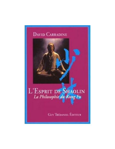 L'ESPRIT DE SHAOLIN La philosophie du Kung Fu