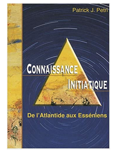 Connaissance initiatique - Tome 1, De l'Atlantide aux Esséniens