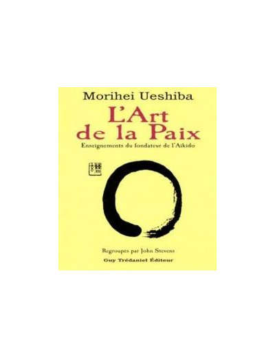 L'art de la paix : Enseignements du fondateur de l'aïkido