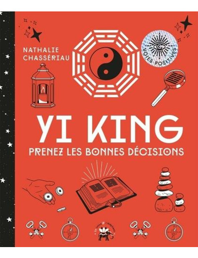 Yi King - Prenez les bonnes décisions grâce à cet art divinatoire chinois