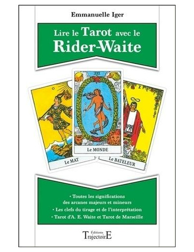 Lire le Tarot avec le Rider-Waite - Toutes les significations des arcanes majeurs et mineurs ; Tarot d'A. E. Waite et tarot de Marseille ; Les clefs du tirage et de l'interprétation -