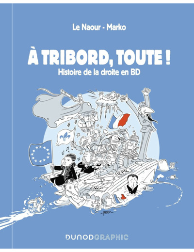 A TRIBORD, TOUTE ! - HISTOIRE DE LA DROITE EN BD