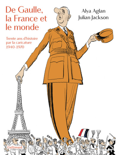 DE GAULLE, LA FRANCE ET LE MONDE - TRENTE ANS D'HISTOIRE PAR LA CARICATURE, 1940-1970