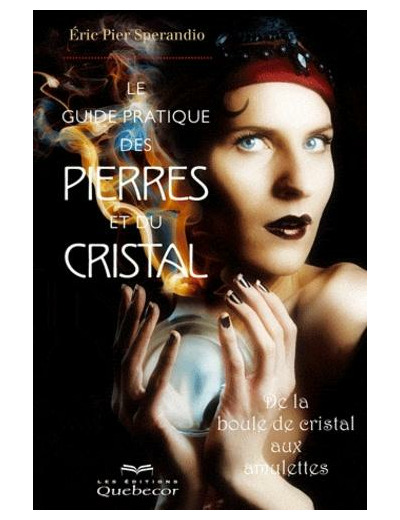 Le guide pratique des pierres et du cristal - De la boule de cristal aux amulettes