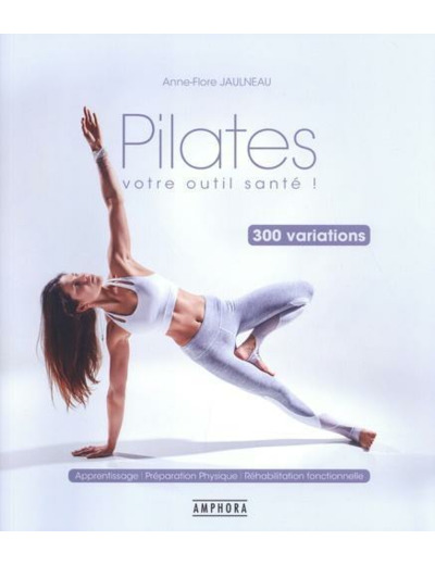 Pilates, votre outil santé ! - 300 variations -