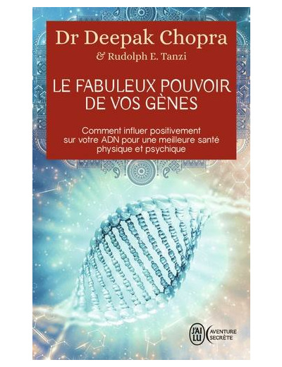 Le fabuleux pouvoir de vos gènes - Comment influer positivement sur votre ADN pour une meilleure santé physique et psychique