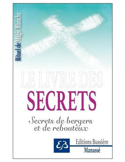 Rituel de magie blanche - Tome 4, Le livre des secrets - Secrets de bergers et de rebouteux