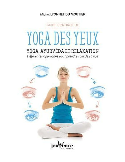 Guide pratique de yoga des yeux - Yoga, ayurvéda et relaxation. Différentes approches pour prendre soin de sa vue