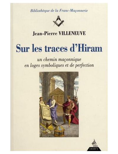 Sur les traces d'Hiram - Un chemin maçonnique en loges symboliques et de perfection