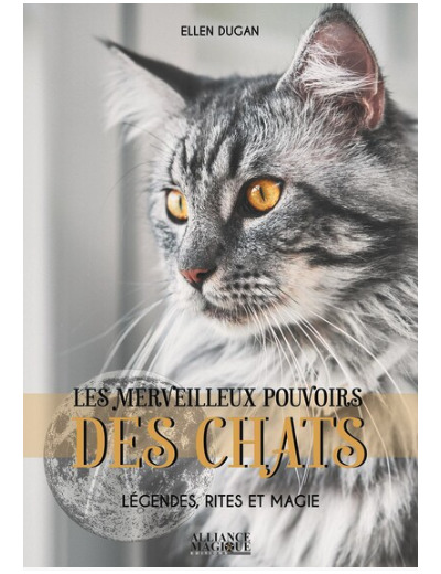 Les merveilleux pouvoirs des chats - Légendes, rites et magie
