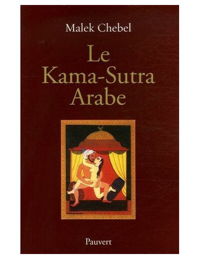 Le Kama-Sutra arabe - Deux mille ans de littérature érotique en Orient