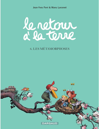 LE RETOUR A LA TERRE - TOME 6 - LES METAMORPHOSES