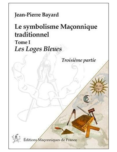 Le symbolisme maçonnique traditionnel - Tome 1, Les loges bleues