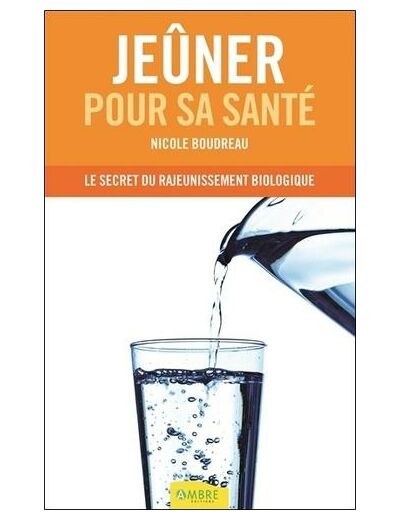 Jeûner pour sa santé - Le secret du rajeunissement biologique