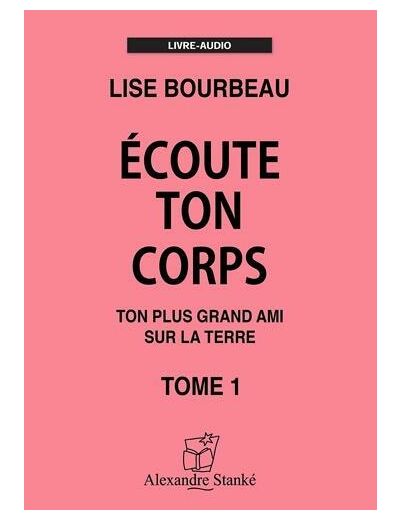 Ecoute ton corps - Tome 1, Ton plus grand ami sur la Terre