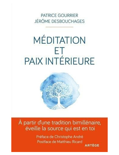 Méditation et paix intérieure - A partir d'une tradition bimillénaire, éveille la source qui est en toi !