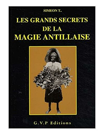 LES GRANDS SECRETS DE LA MAGIE ANTILLAISE