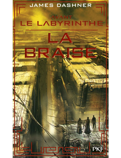 L'EPREUVE - LE LABYRINTHE - AVANT LE LABYRINTHE - TOME 5 LA BRAISE