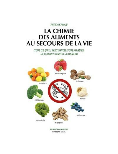 La chimie des aliments au secours de la vie - Tout ce qu'il faut savoir pour gagner le combat contre le cancer