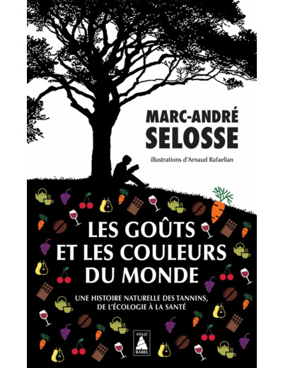 LES GOUTS ET LES COULEURS DU MONDE - UNE HISTOIRE NATURELLE DES TANNINS, DE L'ECOLOGIE A LA SANTE -