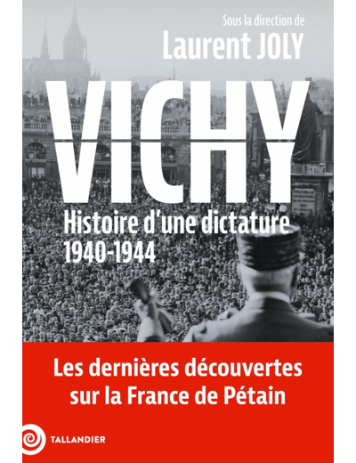 VICHY - HISTOIRE D'UNE DICTATURE, 1940-1944
