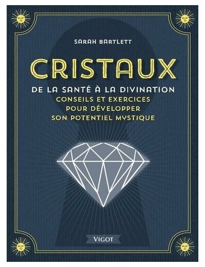 Cristaux, de la santé à la divination - Conseils et exercices pour développer son potentiel mystique