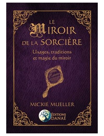 Le miroir de la sorcière - Usages, traditions et magie du miroir