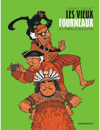LES VIEUX FOURNEAUX - TOME 6 - L'OREILLE BOUCHEE