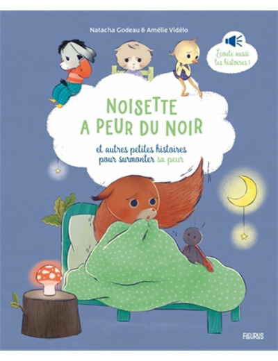 NOISETTE A PEUR DU NOIR, ET AUTRES PETITES HISTOIRES POUR SURMONTER SA PEUR