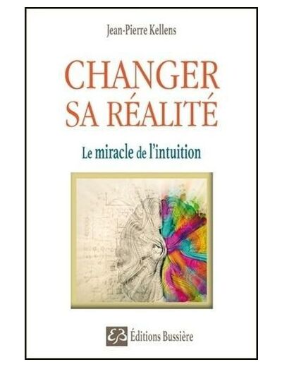 Changer sa réalité - Le miracle de l'intuition