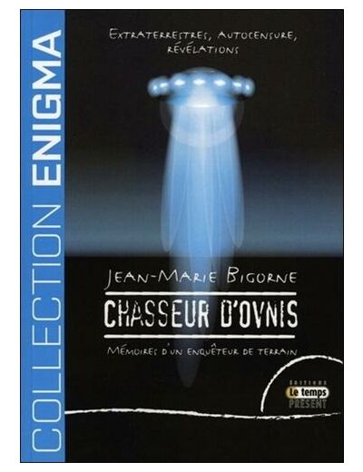 Chasseur d'Ovnis - Extraterrestres, autocensure, révélations : Mémoires d'un enquêteur de terrain