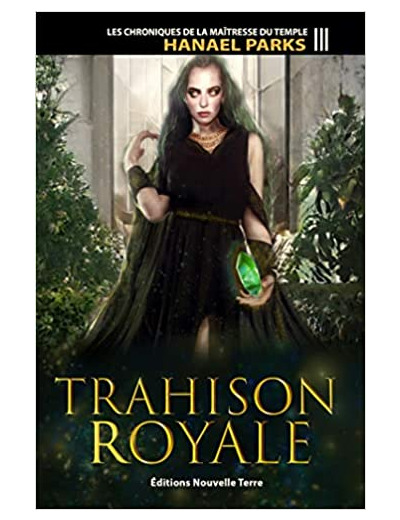 Les chroniques de la maitresse du temple – Tome 3, Trahison royale