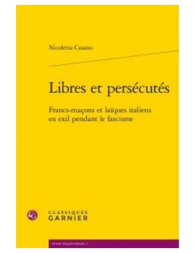 Libres et persécutés - Francs-maçons et laïques italiens en exil pendant le fascisme