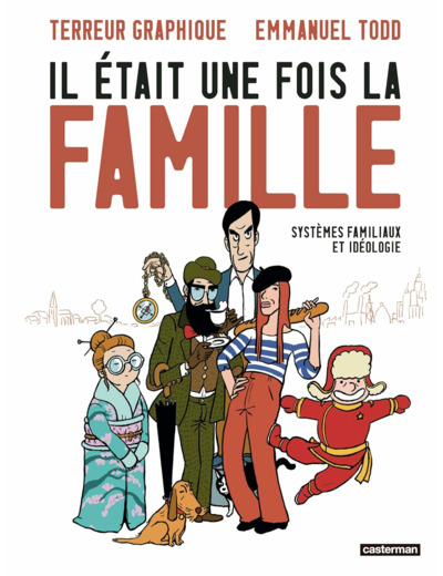 IL ETAIT UNE FOIS LA FAMILLE - SYSTEMES FAMILIAUX ET IDEOLOGIE