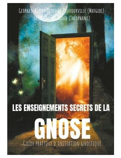 Les enseignements secrets de la Gnose - Guide pratique d'initiation gnostique