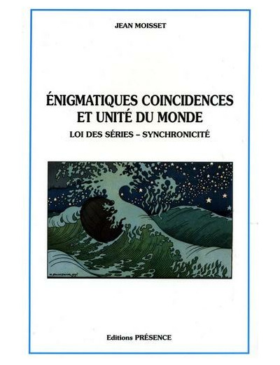 Énigmatiques coincidences et unité du monde - Loi des séries, synchronicité