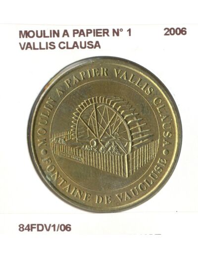 84 FONTAINE DU VAUCLUSE MOULIN A PAPIER N1 VALLIS CLAUSA 2006 SUP-