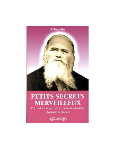 Petits secrets merveilleux - Pour aider à la guérison de toutes les maladies physiques et morales