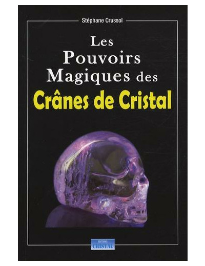 Les Pouvoirs Magiques des Crânes de Cristal