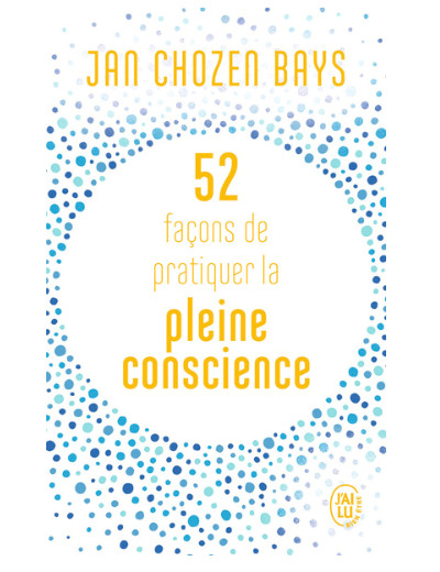 52 façons de pratiquer la pleine conscience