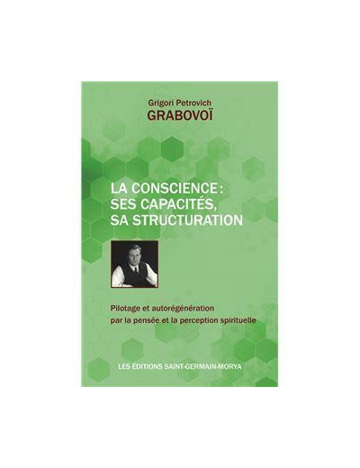 La Conscience : ses capacités, sa structuration - Pilotage et autorégénération par la pensée et la perception spirituelle