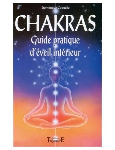 Chakras. Guide pratique d'éveil intérieur