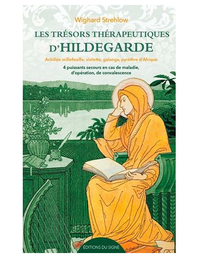 Les trésors thérapeutiques d'Hildegarde - Achillée, millefeuille, violette, galanga, pyrèthre d'Afrique : 4 puissants remèdes en cas de maladie, d'opération, de convalescence