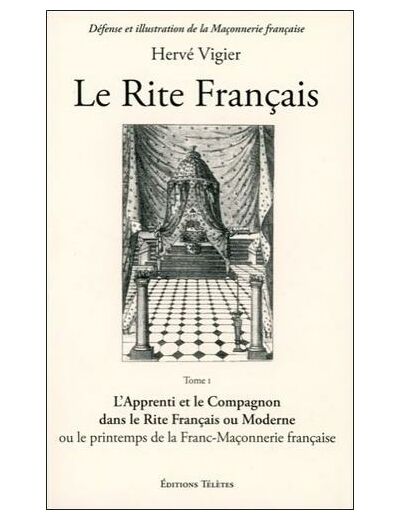 Le rite français - Tome 1, L'apprenti et le compagnon dans le rite français ou moderne ou le printemps de la franc-maçonnerie française