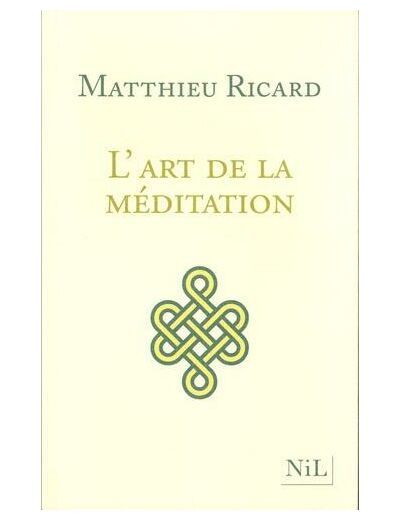 L'art de la méditation - Pourquoi méditer ? Sur quoi ? Comment ?