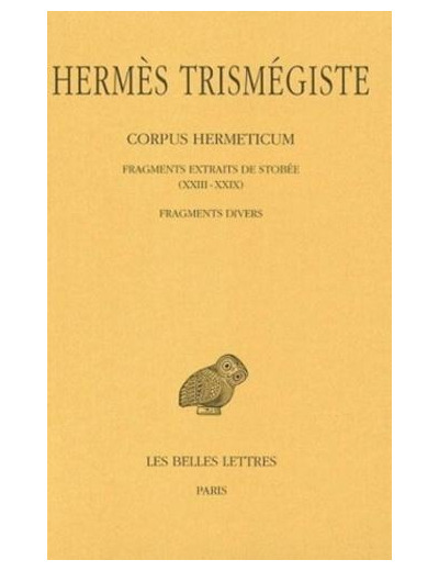 Corpus hermeticum. Tome IV : Fragments extraits de Stobée (XXIII-XXIX) - Fragments divers