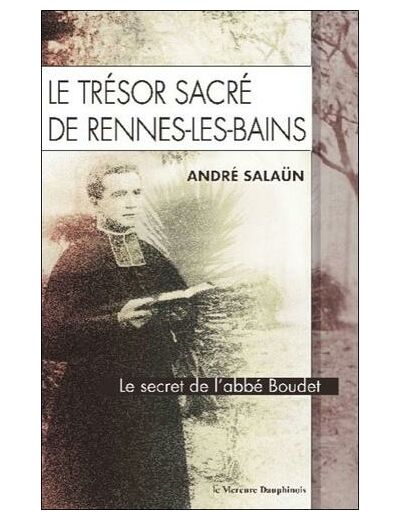 Le trésor sacré de Rennes-les-Bains - Le secret de l'Abbé Boudet