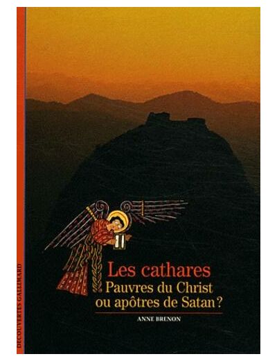 Les cathares - Pauvres du Christ ou apôtres de Satan ?