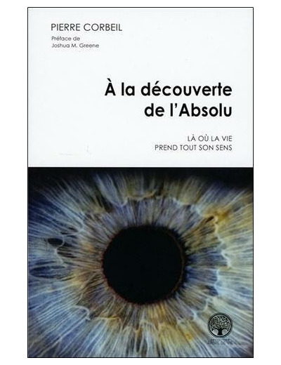 A la découverte de l'Absolu - Là où la vie prend tout son sens