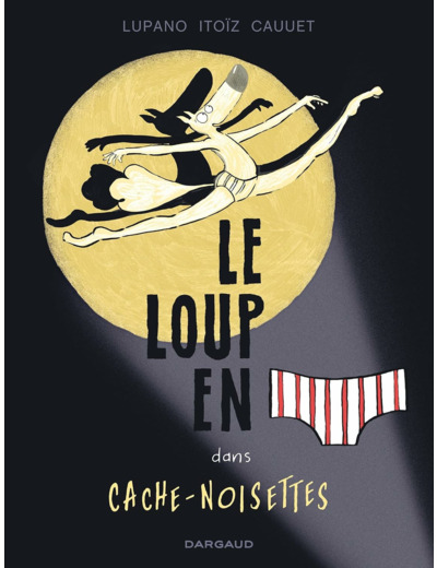 LE LOUP EN SLIP - TOME 6 - CACHE-NOISETTES